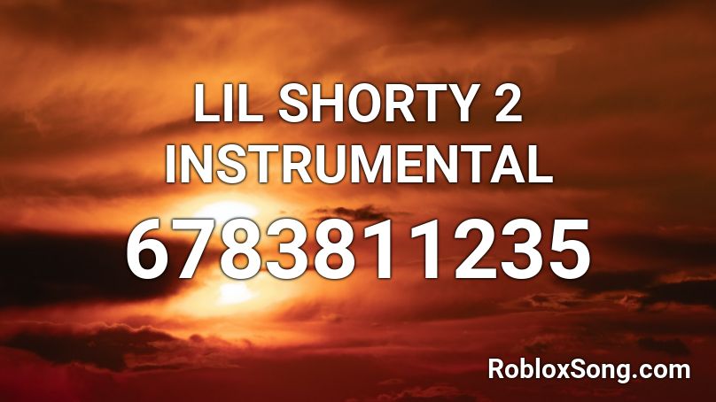 LIL SHORTY 2 INSTRUMENTAL Roblox ID - Roblox music codes