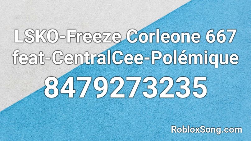 LSKO-Freeze Corleone 667 feat-CentralCee-Polémique Roblox ID