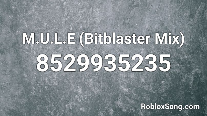M.U.L.E (Bitblaster Mix) Roblox ID