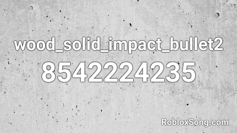 wood_solid_impact_bullet2 Roblox ID