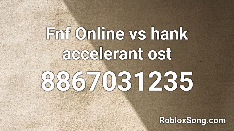 Fnf Online vs hank accelerant ost Roblox ID