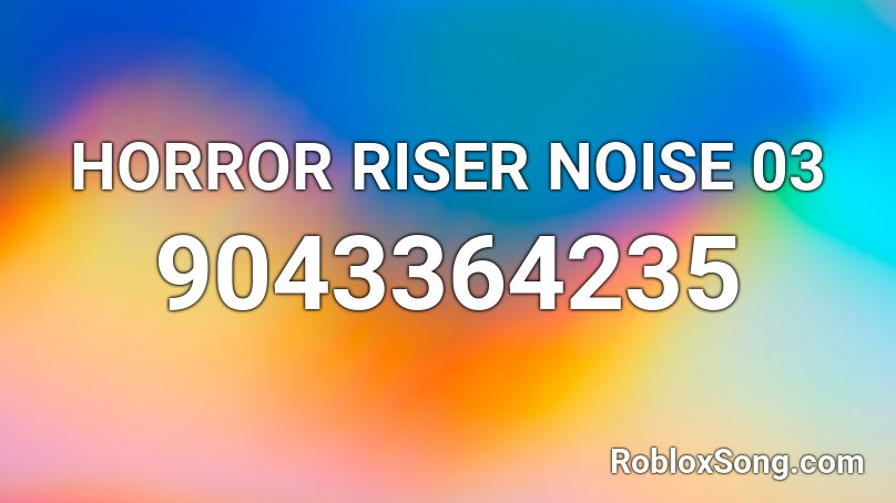 HORROR RISER NOISE 03 Roblox ID