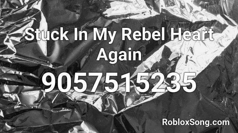 Stuck In My Rebel Heart Again Roblox ID