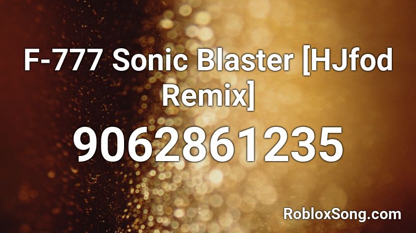 F-777 Sonic Blaster [HJfod Remix] Roblox ID