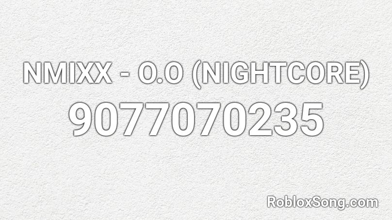 NMIXX  - O.O (NIGHTCORE) Roblox ID