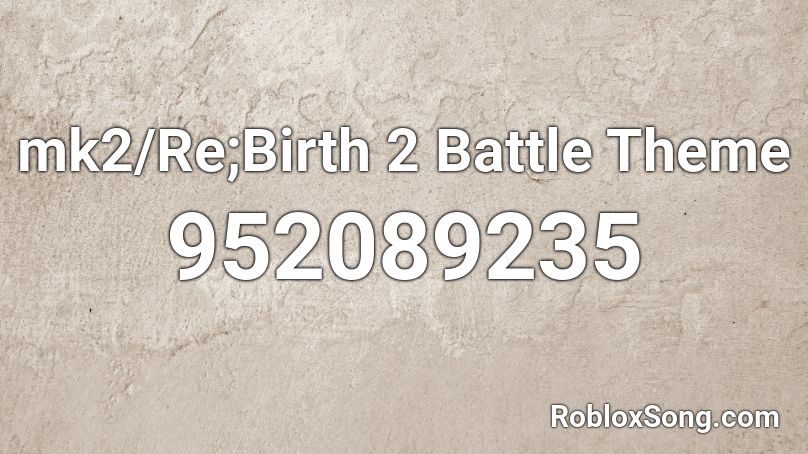 mk2/Re;Birth 2 Battle Theme Roblox ID