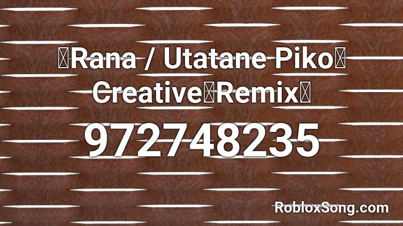【Rana / Utatane Piko】Creative【Remix】 Roblox ID