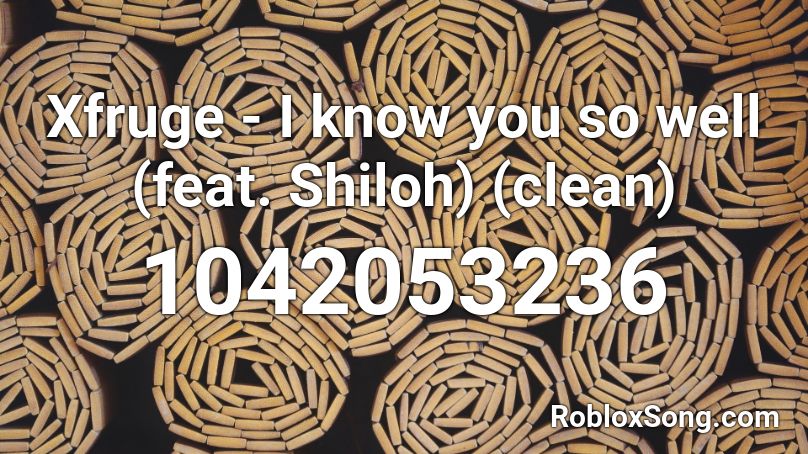 Xfruge I Know You So Well Feat Shiloh Clean Roblox Id Roblox Music Codes - do i know roblox well