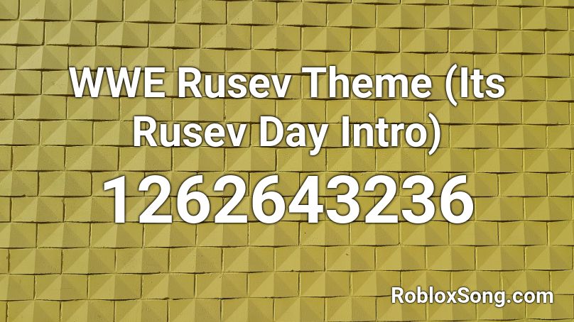 WWE Rusev Theme (Its Rusev Day Intro) Roblox ID