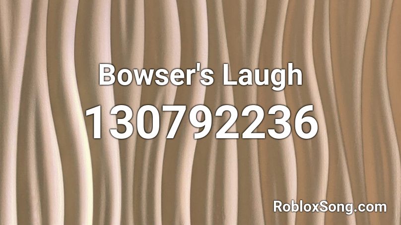 Bowser's Laugh Roblox ID