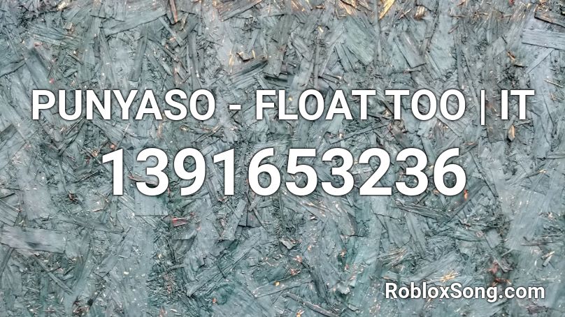 PUNYASO - FLOAT TOO | IT Roblox ID