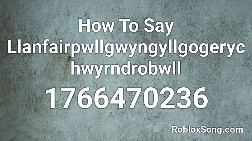 How To Say Llanfairpwllgwyngyllgogerychwyrndrobwll Roblox ID