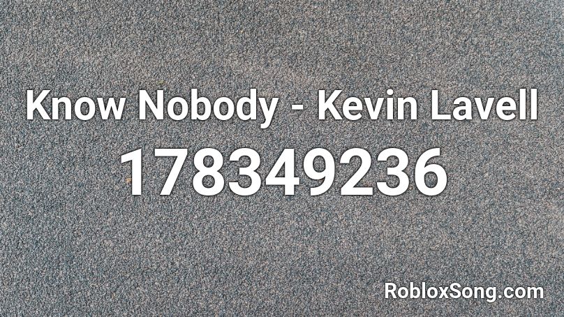 Know Nobody - Kevin Lavell Roblox ID