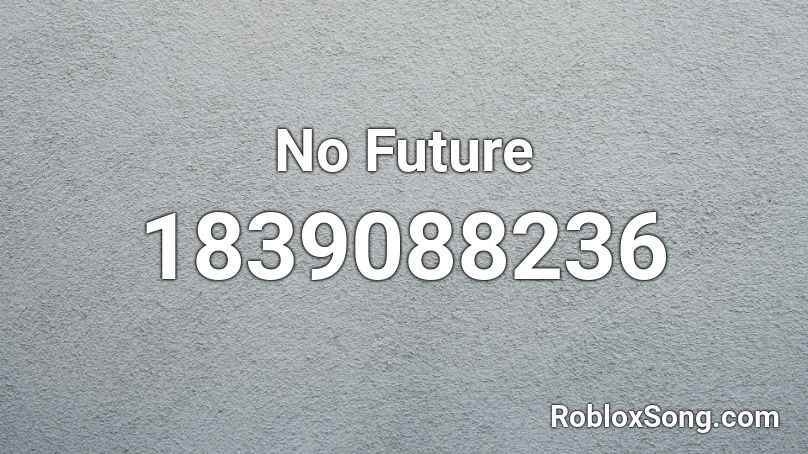 No Future Roblox ID