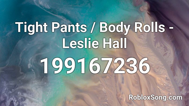 Tight Pants / Body Rolls - Leslie Hall Roblox ID