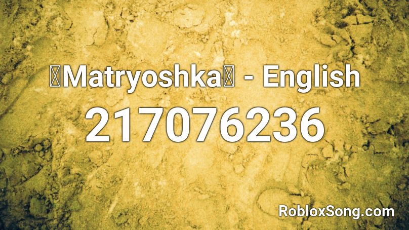 『Matryoshka』 - English Roblox ID