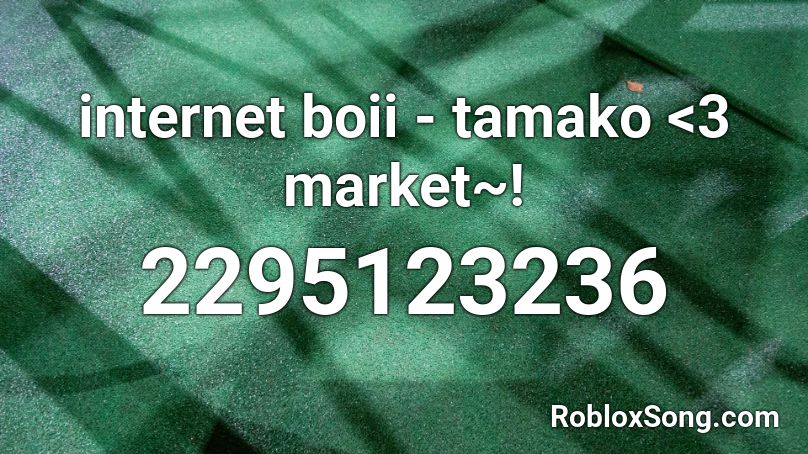 internet boii - tamako <3 market~! Roblox ID