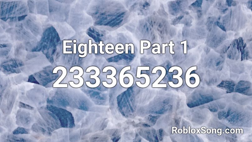 Eighteen Part 1 Roblox ID