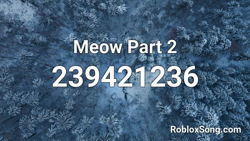 Meow Part 2 Roblox ID