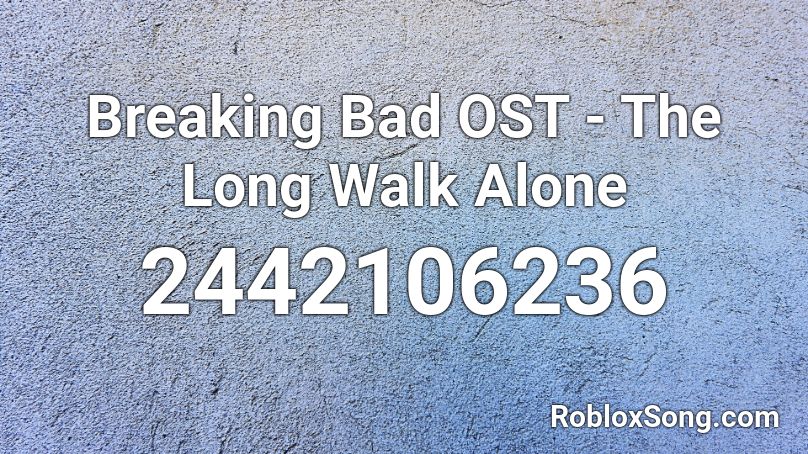 Breaking Bad OST - The Long Walk Alone Roblox ID