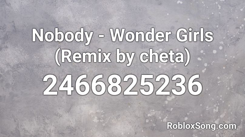 Nobody - Wonder Girls (Remix by cheta) Roblox ID