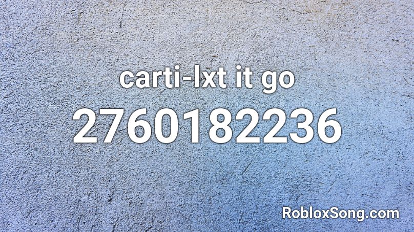 carti-lxt it go Roblox ID