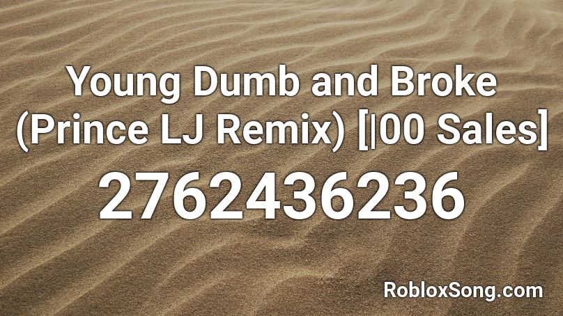 Young Dumb and Broke (Prince LJ Remix) [|00 Sales] Roblox ID