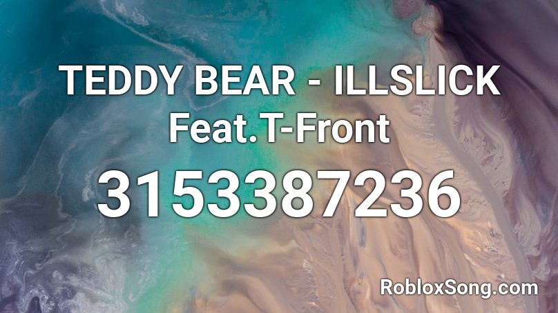 Teddy Bear Illslick Feat T Front Roblox Id Roblox Music Codes - teddy bear roblox song id