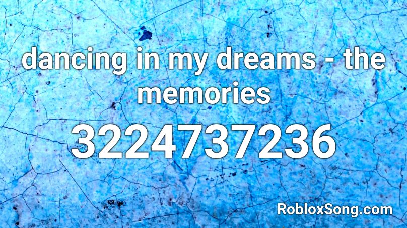 dancing in my dreams - the memories Roblox ID