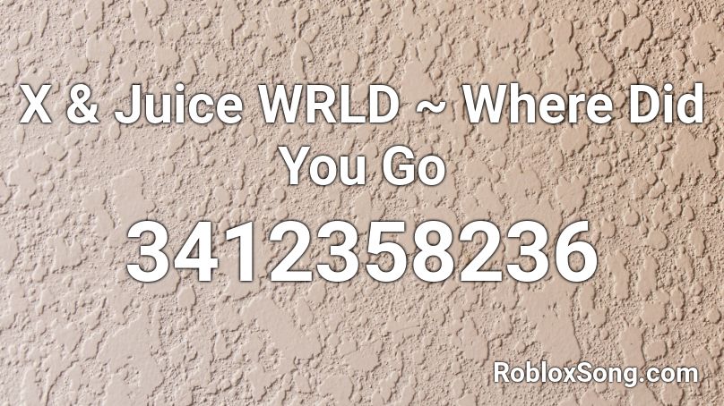 X & Juice WRLD ~ Where Did You Go Roblox ID