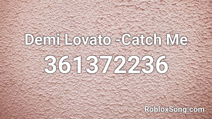 Demi Lovato -Catch Me  Roblox ID