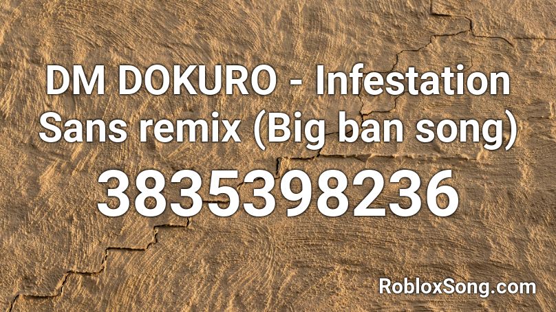 DM DOKURO - Infestation Sans remix (Big ban song) Roblox ID