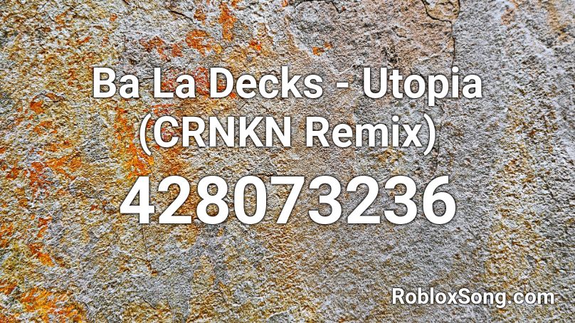 Ba La Decks - Utopia (CRNKN Remix) Roblox ID