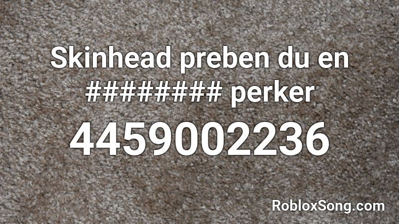 Skinhead preben du en ######## perker Roblox ID