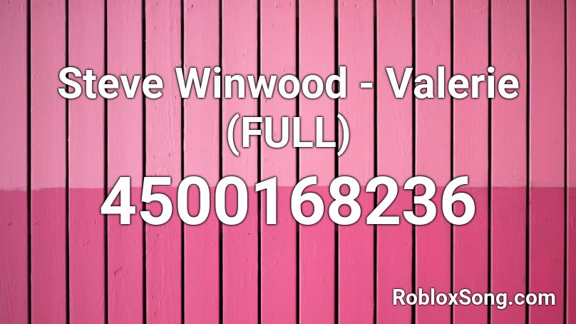 Steve Winwood - Valerie (FULL) Roblox ID