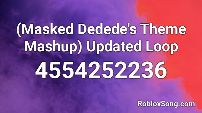 (Masked Dedede's Theme Mashup) Updated Loop Roblox ID