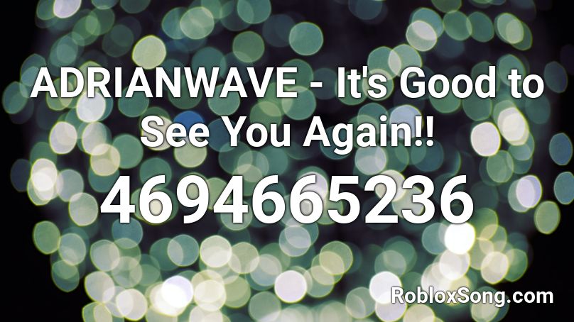 ADRIANWAVE - It's Good to See You Again!! Roblox ID