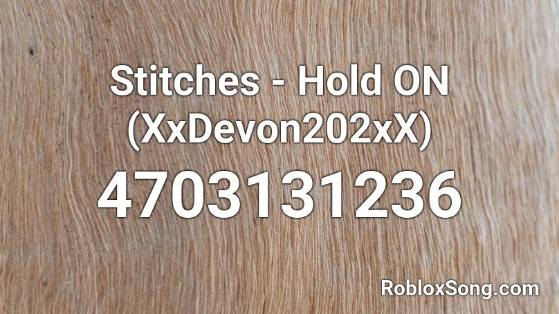 Stitches Hold On Xxdevon202xx Roblox Id Roblox Music Codes - stitches roblox id full