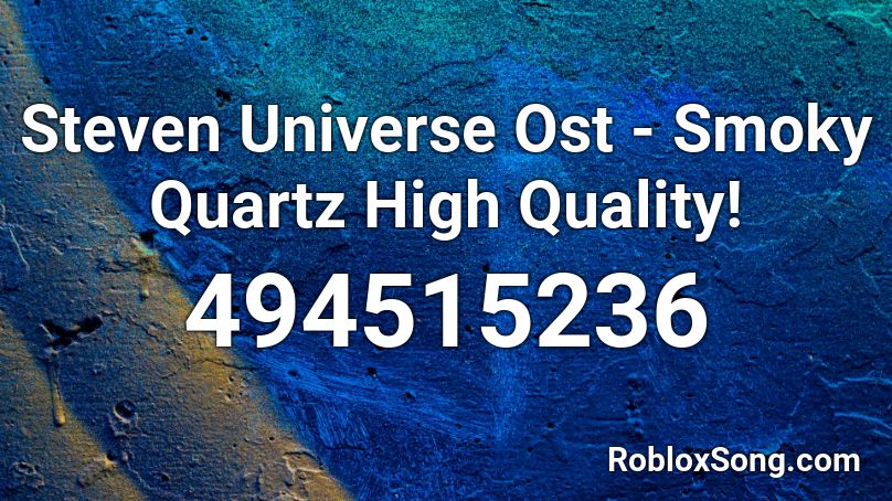 Steven Universe Ost - Smoky Quartz High Quality! Roblox ID