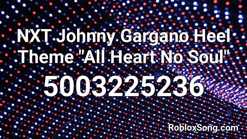 Nxt Johnny Gargano Heel Theme All Heart No Soul Roblox Id Roblox Music Codes - roblox johnny gargano theme