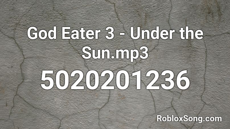 God Eater 3 - Under The Sun.mp3 Roblox Id - Roblox Music Codes God Eater 3 - Under The Sun.mp3 Roblox Id - Roblox Music Codes