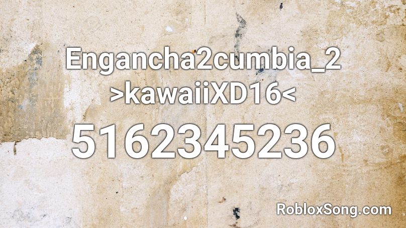 Engancha2cumbia_2 >kawaiiXD16< Roblox ID