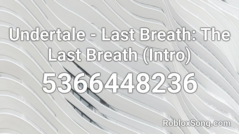 Undertale - Last Breath: The Last Breath (Intro) Roblox ID