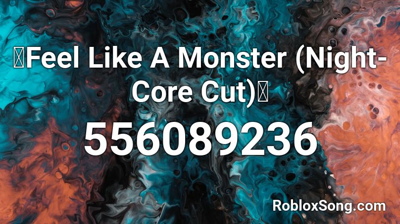 Feel Like A Monster Night Core Cut Roblox Id Roblox Music Codes - roblox i feel like a monster