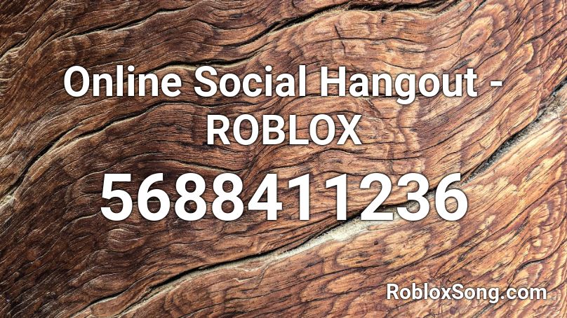 Online Social Hangout Roblox Roblox Id Roblox Music Codes - online social hangout roblox id