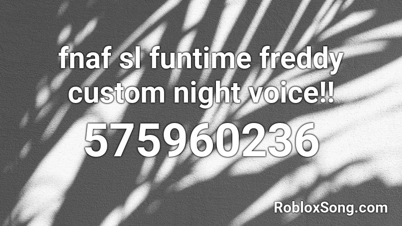 fnaf sl funtime freddy custom night voice!! Roblox ID