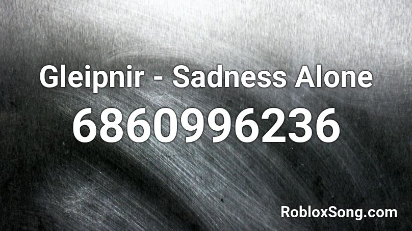 Gleipnir - Sadness Alone Roblox ID