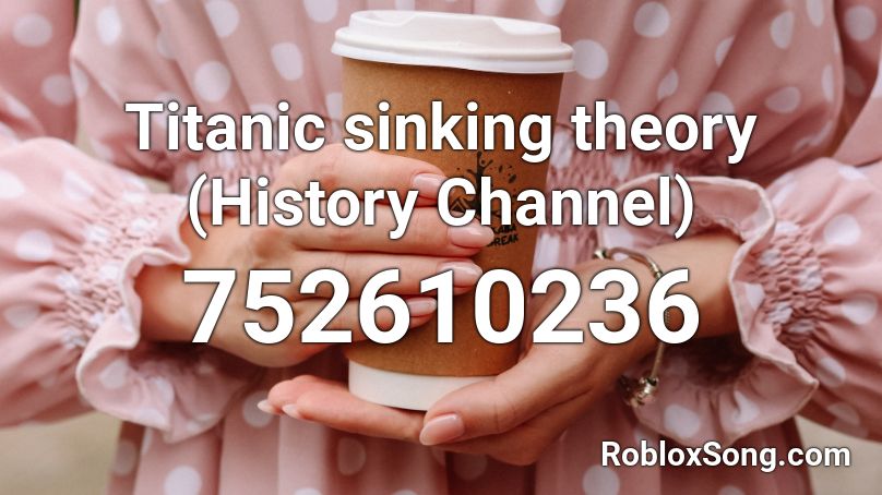 Titanic  sinking theory (History Channel) Roblox ID
