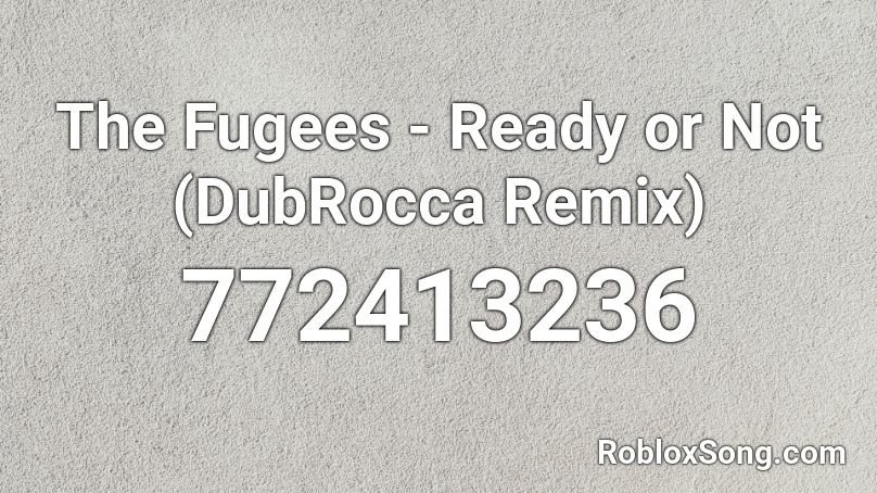 The Fugees - Ready or Not (DubRocca Remix) Roblox ID