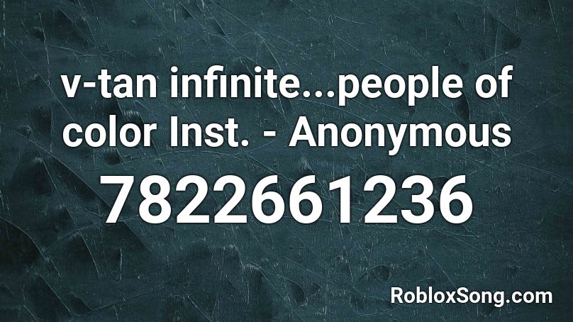 v-tan infinite...people of color Inst. - Anonymous Roblox ID